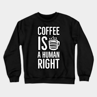 Coffee is a human right Crewneck Sweatshirt